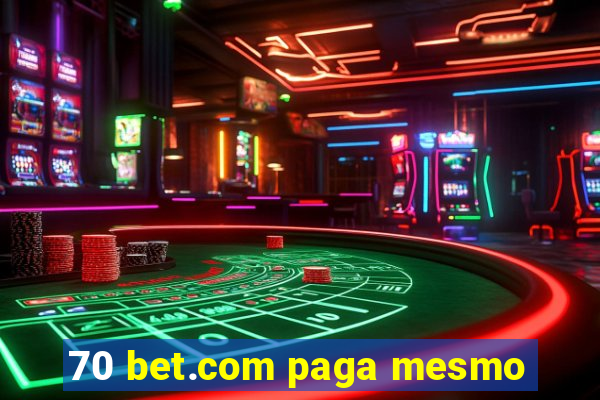 70 bet.com paga mesmo